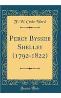 Percy Bysshe Shelley (1792-1822) (Classic Reprint)
