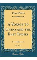 A Voyage to China and the East Indies, Vol. 1 of 2 (Classic Reprint)