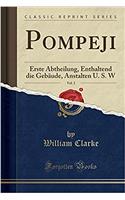 Pompeji, Vol. 2: Erste Abtheilung, Enthaltend Die Gebäude, Anstalten U. S. W (Classic Reprint)