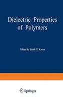 Dielectric Properties of Polymers: Proceedings of a Symposium Held on March 29-30, 1971, in Connection with the 161st National Meeting of the American Chemical Society in Los Angeles,