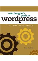 Web Designer's Guide to WordPress: Plan, Theme, Build, Launch