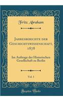 Jahresberichte der Geschichtswissenschaft, 1878, Vol. 1: Im Auftrage der Historischen Gesellschaft zu Berlin (Classic Reprint)