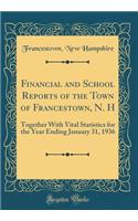 Financial and School Reports of the Town of Francestown, N. H: Together With Vital Statistics for the Year Ending January 31, 1936 (Classic Reprint)