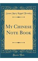 My Chinese Note Book (Classic Reprint)
