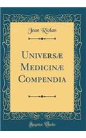 Universï¿½ Medicinï¿½ Compendia (Classic Reprint)