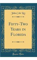 Fifty-Two Years in Florida (Classic Reprint)