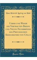 Ueber Und Wider Die Vertrauten Briefe Und Neuen Feuerbrï¿½nde Des Preuï¿½ischen Kriegsrathes Von Cï¿½lln (Classic Reprint)