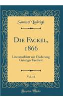 Die Fackel, 1866, Vol. 18: Literaturblatt zur Förderung Geistiger Freiheit (Classic Reprint)