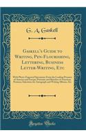 Gaskell's Guide to Writing, Pen-Flourishing, Lettering, Business Letter-Writing, Etc: With Photo-Engraved Specimens From the Leading Penmen of America and Europe; Portraits and Sketches of American Penmen; Selections for Autograph and Writing Album