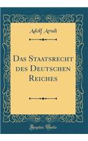 Das Staatsrecht Des Deutschen Reiches (Classic Reprint)