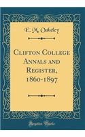 Clifton College Annals and Register, 1860-1897 (Classic Reprint)