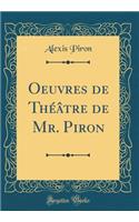 Oeuvres de ThÃ©Ã¢tre de Mr. Piron (Classic Reprint)