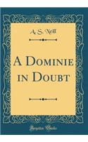 A Dominie in Doubt (Classic Reprint)