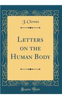 Letters on the Human Body (Classic Reprint)