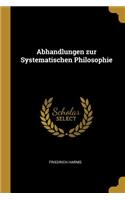 Abhandlungen zur Systematischen Philosophie