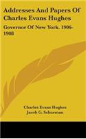 Addresses And Papers Of Charles Evans Hughes