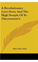 A Revolutionary Love-Story And The High Steeple Of St. Chrysostom's: (English)