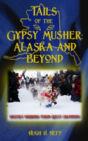 Tails of the Gypsy Musher: Alaska and Beyond