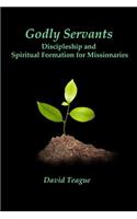 Godly Servants: Discipleship and Spiritual Formation for Missionaries