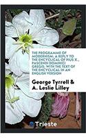 The Programme of Modernism; A Reply to the Encyclical of Pius X., Pascendi Dominici Gregis; With the Text of the Encyclical in an English Version
