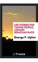 Life Stories for Young People; Johann Sebastian Bach