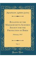 Bulletin of the Massachusetts Audubon Society for the Protection of Birds, Vol. 1: February, 1917 (Classic Reprint): February, 1917 (Classic Reprint)