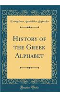 History of the Greek Alphabet (Classic Reprint)