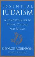 Essential Judaism: A Complete Guide to Beliefs, Customs, and Rituals: A Complete Guide to Beliefs, Customs, and Rituals