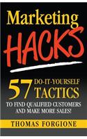 Marketing Hacks 57 Do-It-Yourself Tactics To Find Qualified Customers And Make More Sales!