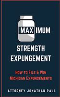 Maximum Strength Expungement: How to File and Win Michigan Expungements
