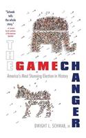 The Game Changer: America's Most Stunning Election in History