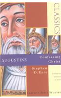 Augustine: Confessing Christ(Christian Classics S.)