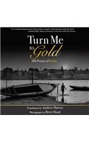 Turn Me to Gold: 108 Poems of Kabir