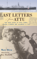 Last Letters from Attu: The True Story of Etta Jones, Alaska Pioneer and Japanese POW