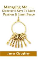 Managing Me . . . Discover 8 Keys To More Passion & Inner Peace