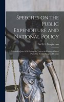 Speeches on the Public Expenditure and National Policy [microform]