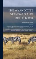 The Wyandotte Standard and Breed Book; a Complete Description of All Varieties of Wyandottes, With the Text in Full From the Latest (1915) Rev. Ed. of the American Standard of Perfection, as It Relates to All Varieties of Wyandottes. Also, With...