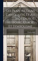 Les Plantes Dans L'antiquité Et Au Moyen Âge, Histoire, Usages Et Symbolisme ...