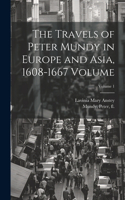 Travels of Peter Mundy in Europe and Asia, 1608-1667 Volume; Volume 1