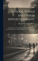 School Funds and Their Apportionment: A Consideration of the Subject With Reference to a More General Equalization of Both the Burdens and the Advantages of Education