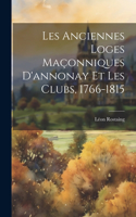 Les Anciennes Loges Maçonniques D'annonay Et Les Clubs, 1766-1815