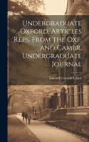 Undergraduate Oxford, Articles Reps. From the Oxf. and Cambr. Undergraduate Journal