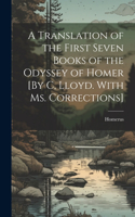 Translation of the First Seven Books of the Odyssey of Homer [By C, Lloyd. With Ms. Corrections]