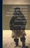 Christopher Columbus and how he Recieved and Imparted the Spirit of Discovery