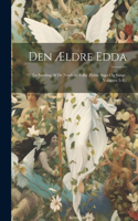 Den Ældre Edda: En Samling Af De Nordiske Folks Ældste Sagn Og Sange, Volumes 3-4...
