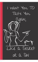 I Want Taste You Again, Like a secret or a Sin
