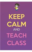 Keep Calm And Teach Class