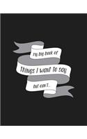 My Big Book Of Things I Want To Say But Can't: Blank Lined Notebook with Page Numbers