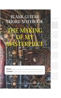 The Making Of My Masterpiece - Blank Guitar Chord Notebook: (Blank Guitar Tab Notebook)