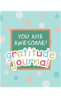 You Are Awesome! Gratitude Journal: Gratitude Journal for Kids - Cultivate an Attitude of Gratitude Through Being Grateful - 8x10 with 120 Journal Lined Pages